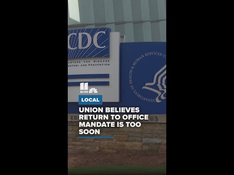 CDC employees are set to return to the office Monday, but union leaders say the return is too soon.