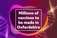 Millions of vaccines to be made in Oxfordshire, and government unveils £50 million fund, in double boost for life sciences