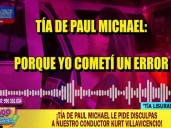 Tía de Paul Michael se disculpará con Kurt Villavicencio: “Cometí un error al insultarlo”