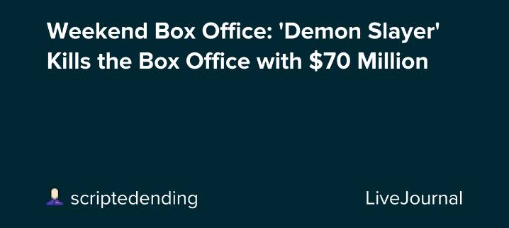 Weekend Box Office: 'Demon Slayer' Kills the Box Office with $70 Million: ohnotheydidnt