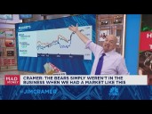 The Bears simply weren't in the business when we had a market like this, says Jim Cramer