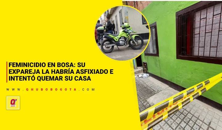 Feminicidio en Bosa: su expareja la habría asfixiado e intentó quemar su casa