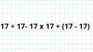 ¿Cuánto es 17 ÷ 17- 17 x 17 + (17 - 17)? La cuenta matemática que pone a prueba a los genios