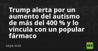 Trump alerta por un aumento del autismo de más del 400 % y lo vincula con un popular fármaco