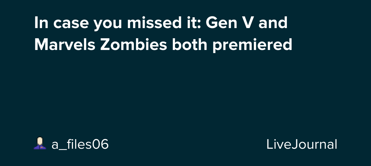 In case you missed it: Gen V and Marvels Zombies both premiered: ohnotheydidnt