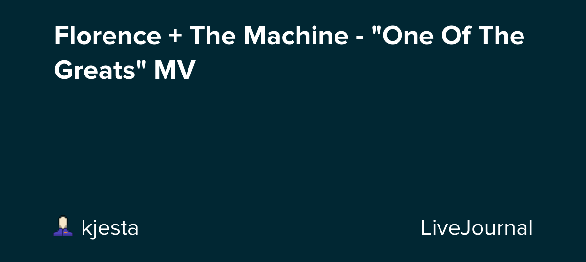 Florence + The Machine - "One Of The Greats" MV: ohnotheydidnt — LiveJournal