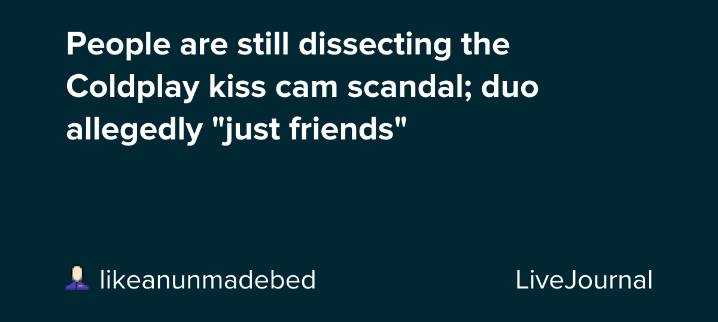 People are still dissecting the Coldplay kiss cam scandal; duo allegedly "just friends": ohnotheydidnt