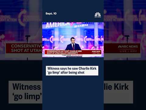 Witness says he saw Charlie Kirk 'go limp' after being shot