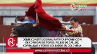 Corte Constitucional ratifica prohibición de corridas de toros, peleas de gallos, corralejas y toros coleados en Colombia