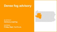 Update: The current dense fog advisory for part of Pennsylvania will be expiring at 9 a.m.