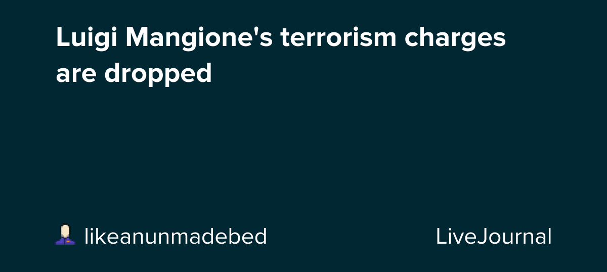 Luigi Mangione's terrorism charges are dropped: ohnotheydidnt