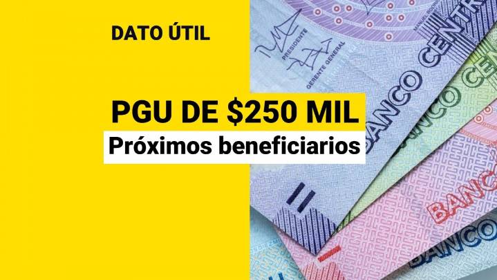 PGU de $250 mil: ¿Quiénes son los próximos beneficiarios del nuevo monto?