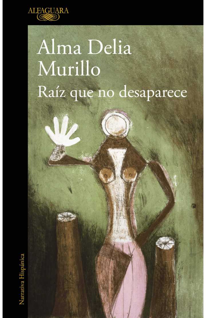 “Raíz que no desaparece” Alma Delia Murillo