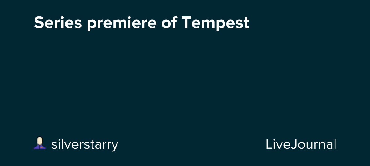 Series premiere of Tempest: ohnotheydidnt