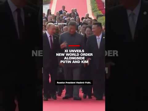 Xi unveils new world order alongside Putin and Kim