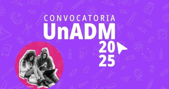 Resultados UnADM 2025: Cómo saber si fuiste aceptado, fechas clave y qué sigue
