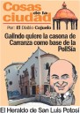 Cosas de la Ciudad; Galindo quiere la casona de Carranza como base de la PoliSía