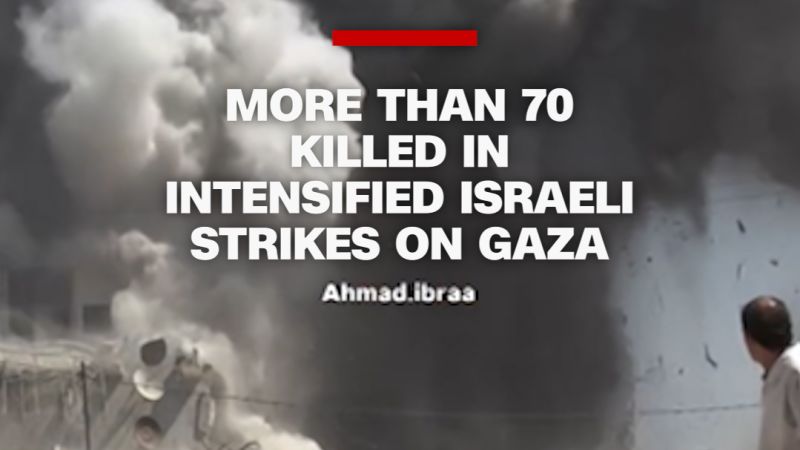 More than 70 killed in intensified Israeli strikes on Gaza