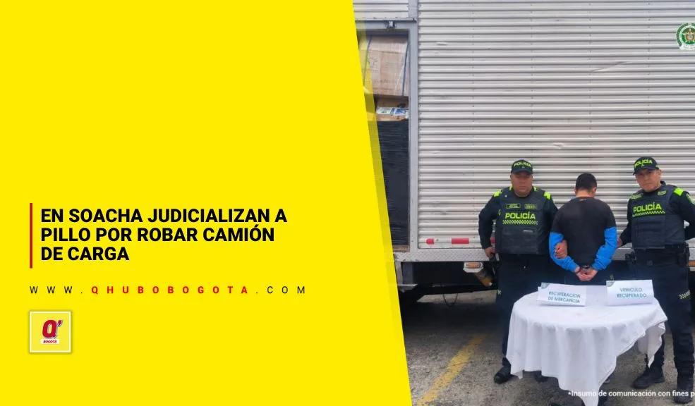 En Soacha judicializan a pillo por robar camión de carga