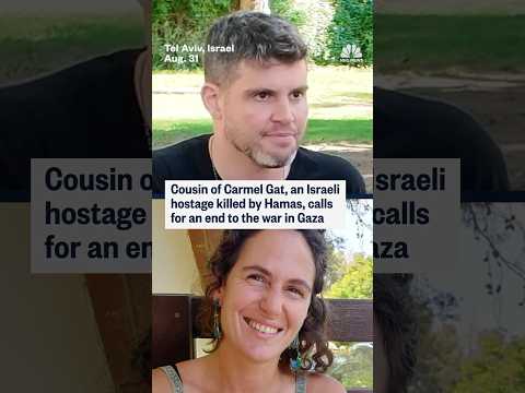 Cousin of Carmel Gat, an Israeli hostage killed by Hamas, calls for an end to the war in Gaza.