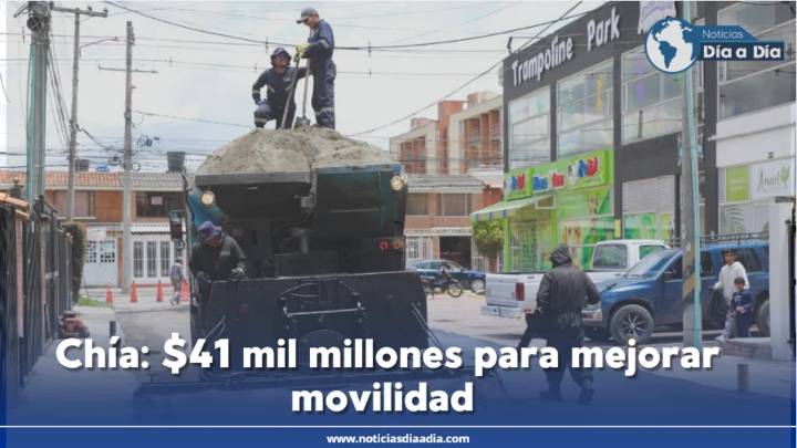 Chía: $41 mil millones para mejorar movilidad vial ejecuta Alcaldía Municipal