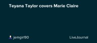 Teyana Taylor covers Marie Claire : ohnotheydidnt
