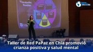 Taller de Red PaPaz en Chía promovió crianza positiva y salud mental en las familias