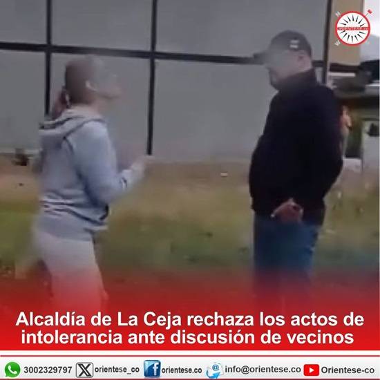 Alcaldía de La Ceja rechaza los actos de intolerancia ante discusión de vecinos