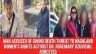 Man Accused of Giving Death Threat to Nagaland Women’s Rights Activist Dr. Rosemary Dzuvichu, Arrested