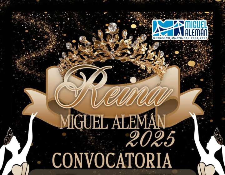 EMITEN CONVOCATORIA PARA ELEGIR A LA REINA DE MIGUEL ALEMÁN 2025