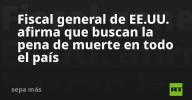 Fiscal general de EE.UU. afirma que buscan la pena de muerte en todo el país