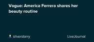 Vogue: America Ferrera shares her beauty routine: ohnotheydidnt