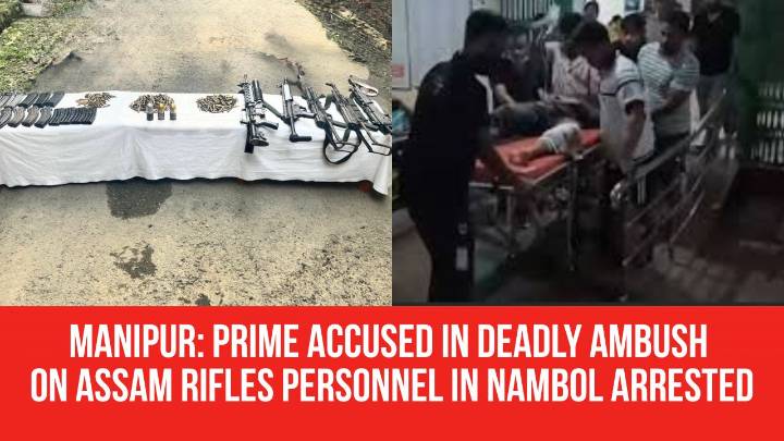 Manipur: Prime Accused in Deadly Ambush on Assam Rifles Personnel in Nambol Arrested