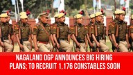 Nagaland DGP Announces Big Hiring Plans; To Recruit 1,176 Constables Soon