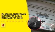 En Soacha: madre clama justicia por su hijo asesinado por $6.000