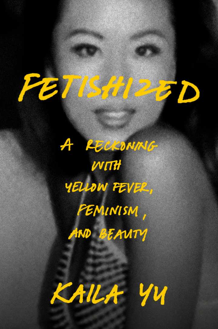 In new memoir ‘Fetishized,’ former model Kaila Yu reckons with Asian misrepresentation, stereotypes
