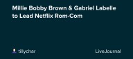Millie Bobby Brown & Gabriel Labelle to Lead Netflix Rom-Com: ohnotheydidnt — LiveJournal