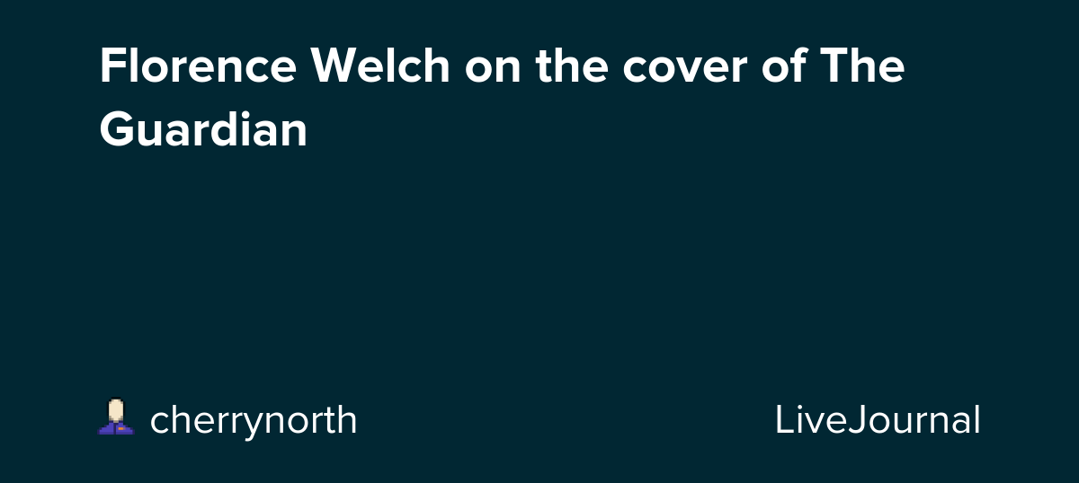 Florence Welch on the cover of The Guardian: ohnotheydidnt