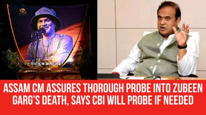 Assam CM Assures Thorough Probe into Zubeen Garg’s Death, Says CBI Will Probe if Needed