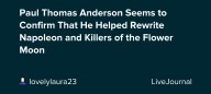 Paul Thomas Anderson Seems to Confirm That He Helped Rewrite Napoleon and Killers of the Flower Moon: ohnotheydidnt