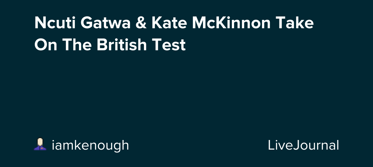 Ncuti Gatwa & Kate McKinnon Take On The British Test: ohnotheydidnt