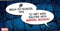 5 back-to-school tips to get kids excited about reading with Marvel books