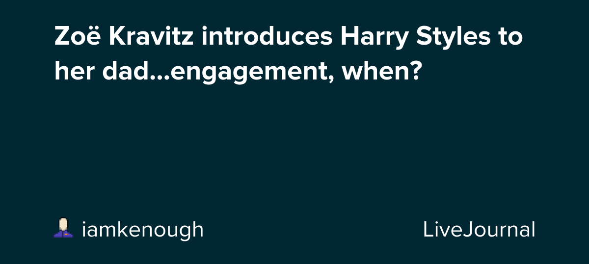 Zoë Kravitz introduces Harry Styles to her dad...engagement, when?: ohnotheydidnt
