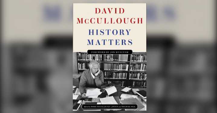 Review: Evidence of historian David McCullough's curiosity abounds in 'History Matters'