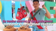 De vender churros al ring profesional: Morelense va por su primer combate