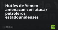 Hutíes de Yemen amenazan con atacar petroleros estadounidenses