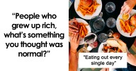 29 Rich People Share What Things Were Normal To Them Until They Realized They Were So Privileged