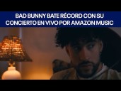 Bad Bunny bate récord con su concierto en vivo por Amazon Music