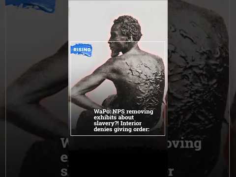 WaPo: NPS removing exhibits about slavery?! Interior denies giving order: Lindsey Granger