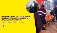 Milagro en las calles del Simón Bolívar: Policías ayudaron a una madre a dar a luz